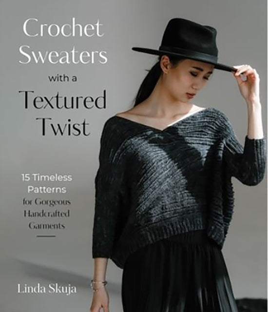 Crochet Sweaters with a Textured Twist : 15 Timeless Patterns for Gorgeous Handcrafted Garments-'9781645677314
