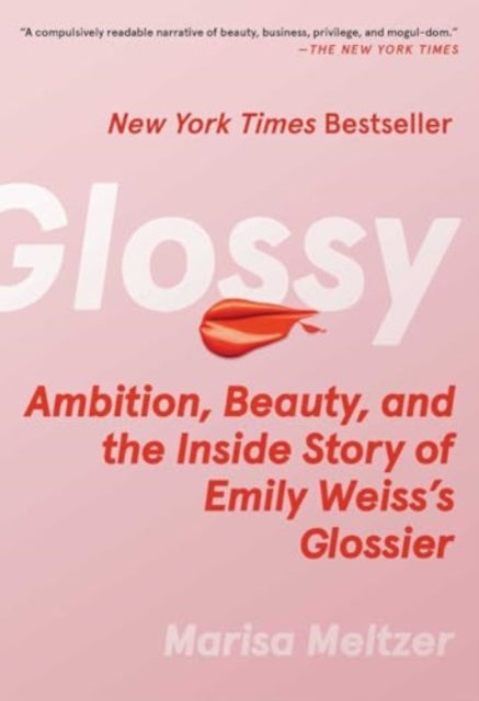 Glossy : Ambition, Beauty, and the Inside Story of Emily Weiss's Glossier-'9781668082898