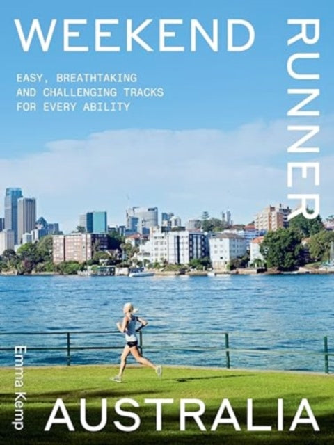 Weekend Runner Australia : Easy, Breathtaking and Challenging Tracks for Every Ability-'9781741178791