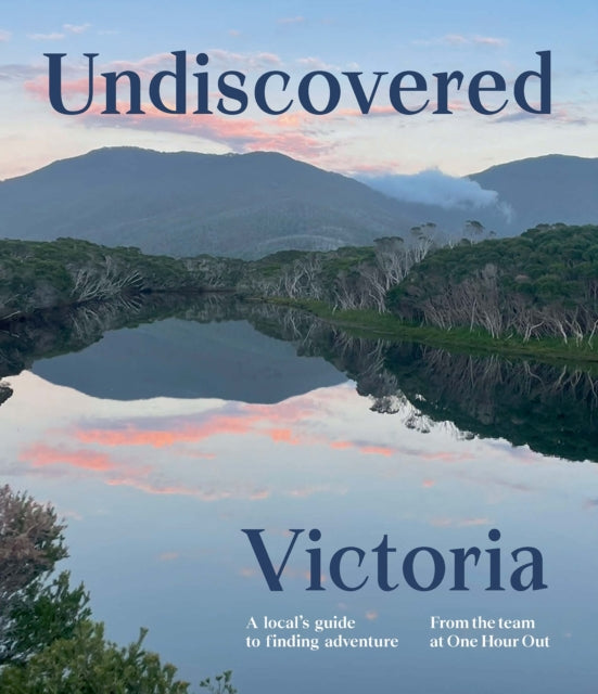 Undiscovered Victoria : A Locals' Guide to Finding Adventure-'9781741178807