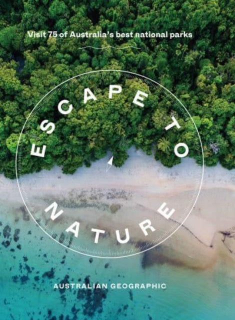 Escape to Nature: Visit 75 of Australia's Best National Parks-'9781741178906
