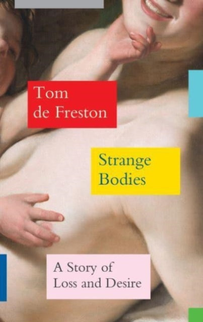 Strange Bodies : A Story of Loss and Desire-'9781783789894