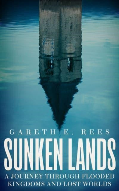 Sunken Lands : A Journey Through Flooded Kingdoms and Lost Worlds-'9781783967698