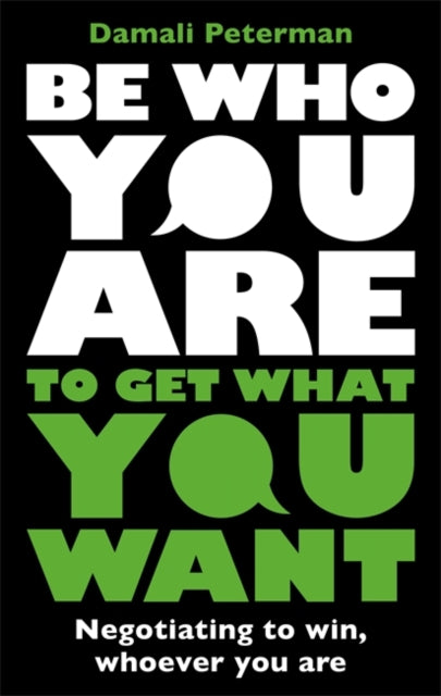 Be Who You Are to Get What You Want : Negotiating to Win, Whoever You Are-'9781785120893