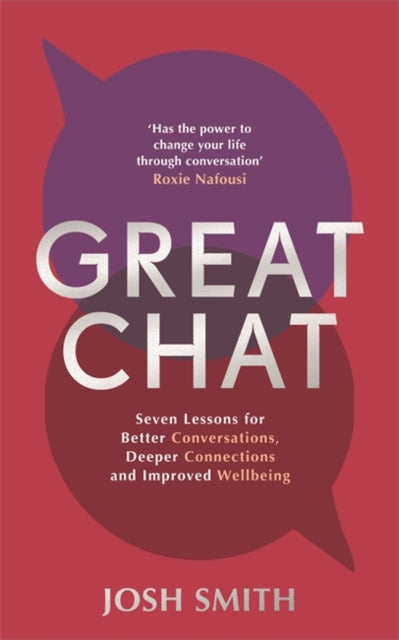 Great Chat : Seven Lessons for Better Conversations, Deeper Connections and Improved Wellbeing-'9781785121074