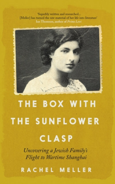 The Box with the Sunflower Clasp : Uncovering a Jewish Family's Flight to Wartime Shanghai-'9781785789823