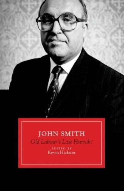 John Smith : Old Labour's Last Hurrah?-'9781785908231
