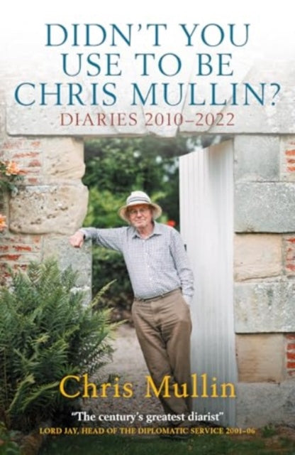 Didn't You Use To Be Chris Mullin : Diaries 2010-2022-'9781785909153