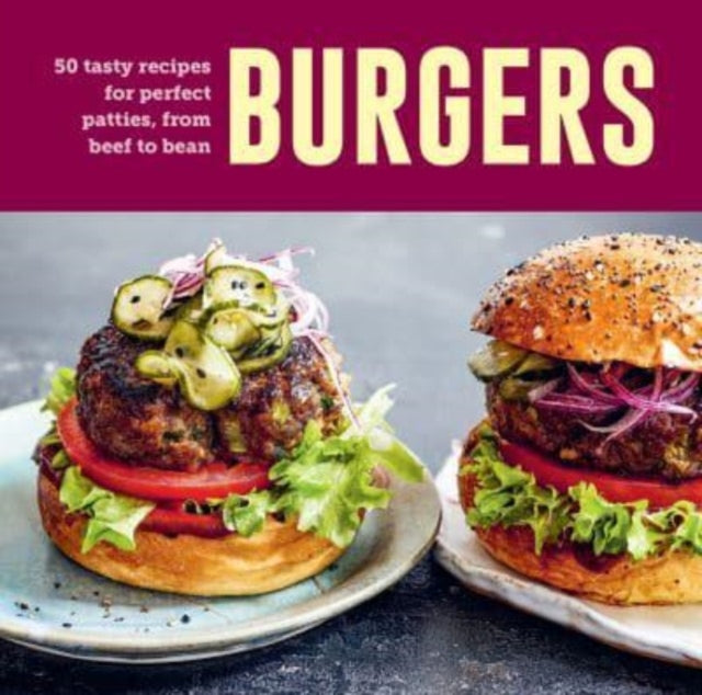 Burgers : 60 Tasty Recipes for Perfect Patties, from Beef to Bean-'9781788796002