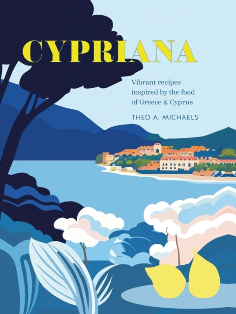 Cypriana : Vibrant Recipes Inspired by the Food of Greece & Cyprus-'9781788796019