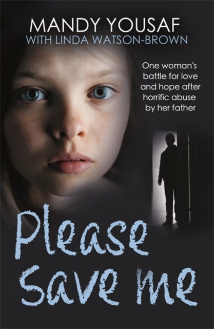 Please Save Me : One woman's battle for love and hope after horrific abuse by her father-'9781789467840