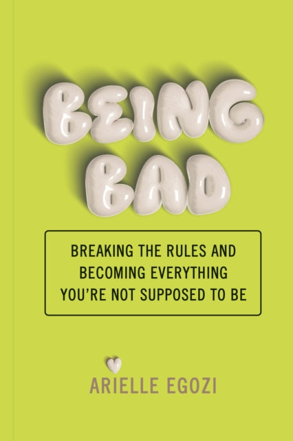 Being Bad : Breaking the Rules and Becoming Everything You're Not Supposed to Be-'9781797228976