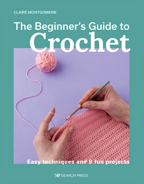 Beginner's Guide to Crochet, The : Easy techniques and 8 fun projects-'9781800921313