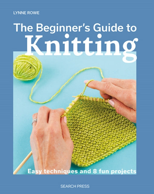 The Beginner's Guide to Knitting : Easy Techniques and 8 Fun Projects-'9781800921672