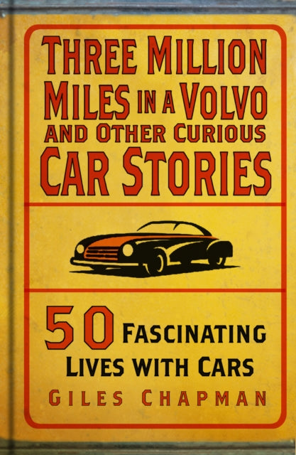 Three Million Miles in a Volvo and Other Curious Car Stories : 50 Fascinating Lives with Cars-'9781803995496