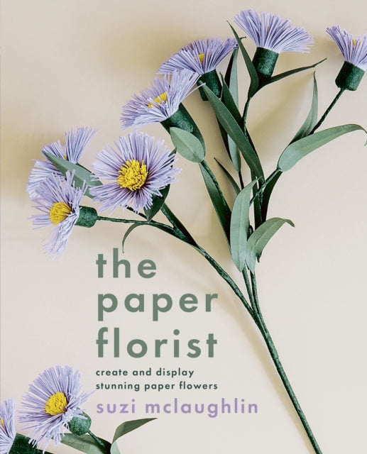 The Paper Florist : Create and display stunning paper flowers-'9781804192092