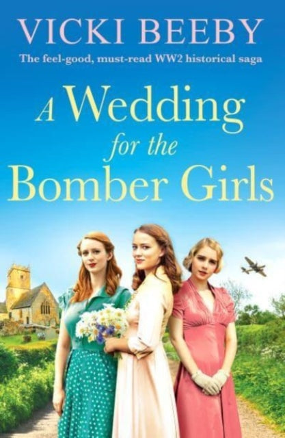 A Wedding for the Bomber Girls : The feel-good, must-read WW2 historical saga-'9781804367193