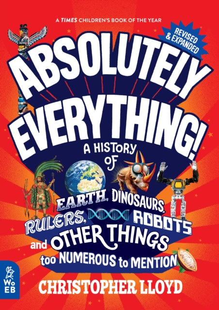 Absolutely Everything! Revised and Expanded : A History of Earth, Dinosaurs, Rulers, Robots and Other Things too Numerous to Mention-'9781804660751