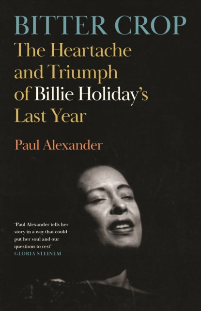 Bitter Crop : The Heartache and Triumph of Billie Holiday's Last Year-'9781837262410