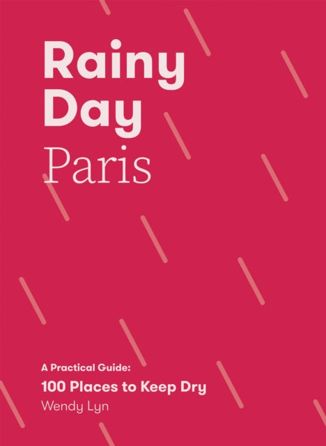 Rainy Day Paris : A Practical Guide: 100 Places to Keep Dry-'9781837832057