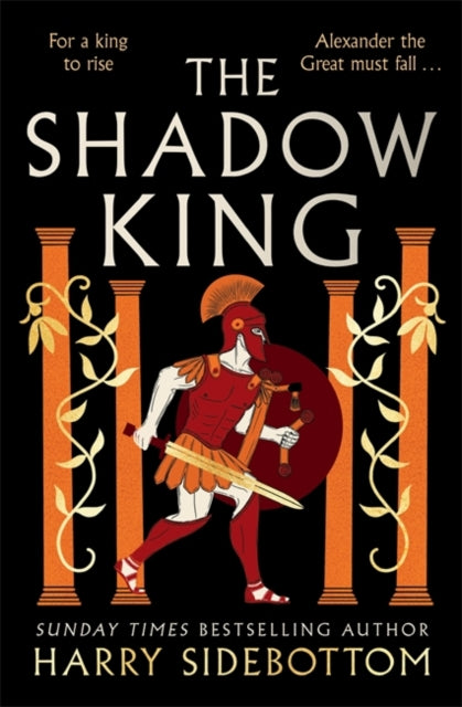 The Shadow King : The brand new 2023 historical epic about Alexander The Great from the Sunday Times bestseller-'9781838777975