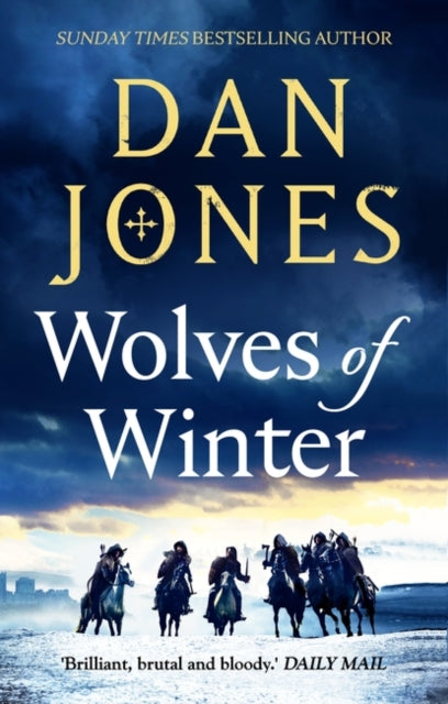 Wolves of Winter : The epic sequel to Essex Dogs from Sunday Times bestseller and historian Dan Jones-'9781838937966