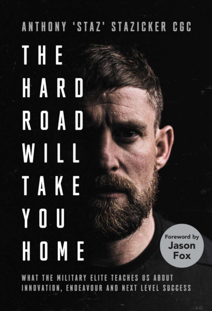 The Hard Road Will Take You Home : What the Military Elite Teaches Us About Innovation, Endeavour and Next-Level Success-'9781838957339