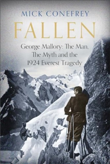 Fallen : George Mallory: The Man, The Myth and the 1924 Everest Tragedy-'9781838959791
