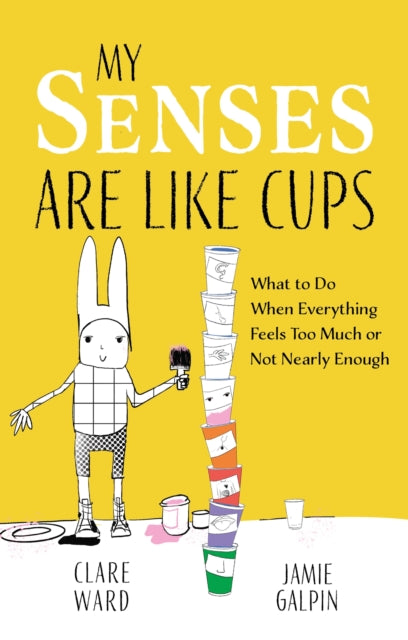 My Senses Are Like Cups : What to Do When Everything Feels Too Much or Not Nearly Enough-'9781839978470