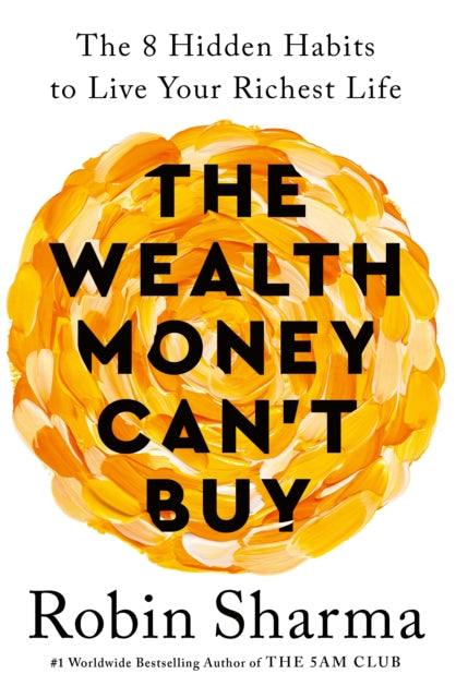 The Wealth Money Can't Buy : The 8 Hidden Habits to Live Your Richest Life-'9781846048296