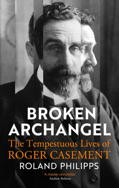 Broken Archangel : The Tempestuous Lives of Roger Casement-'9781847927071