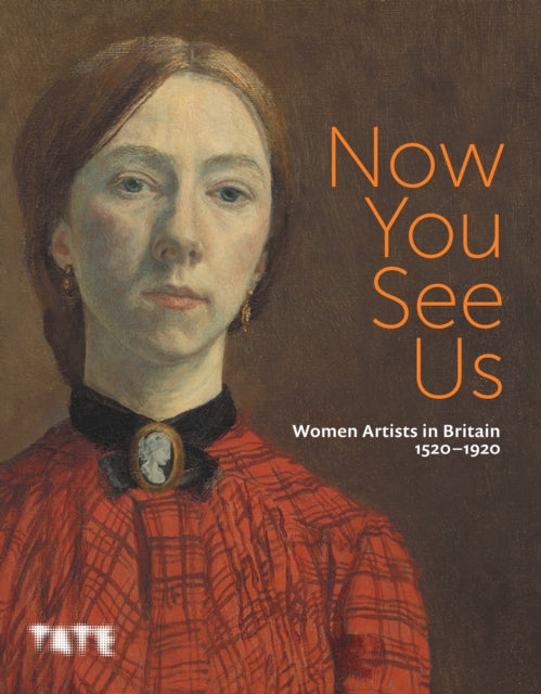 Now You See Us: Women Artists in Britain 1520–1920-'9781849768818
