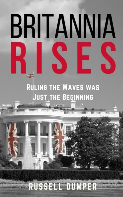 Britannia Rises : ruling the waves was just the beginning-'9781915494795
