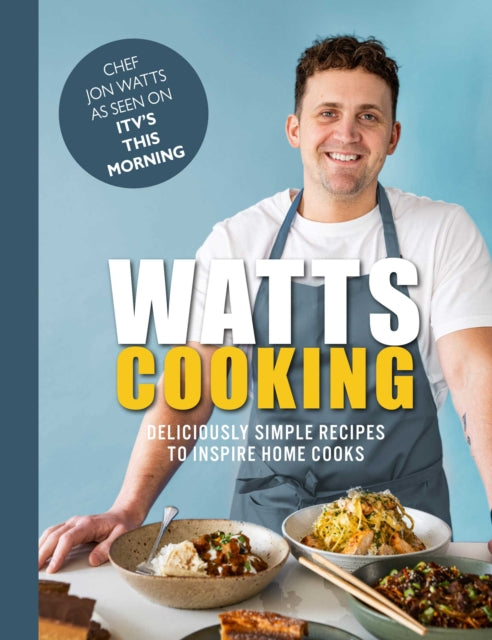 Watts Cooking : Deliciously simple recipes to inspire home cooks-'9781915538062