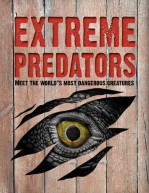 Extreme Predators : Meet the World's Most Dangerous Animals-'9781916598614