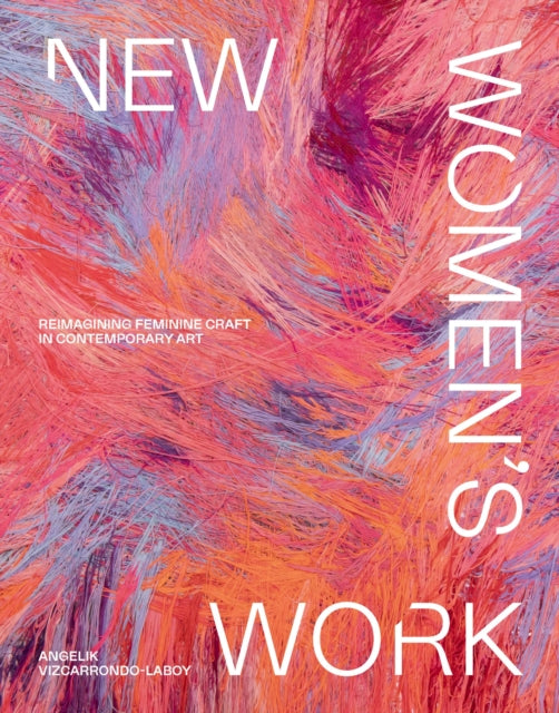 New Women's Work : Reimagining “feminine” craft in contemporary art-'9781922754882