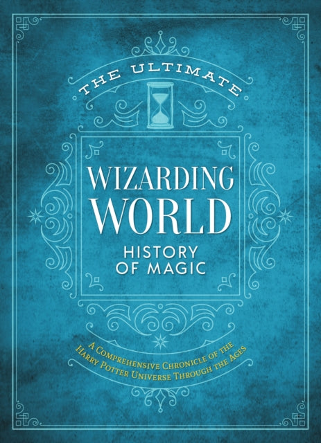 The Ultimate Wizarding World History of Magic : A comprehensive chronicle of the Harry Potter universe through the ages-'9781956403497