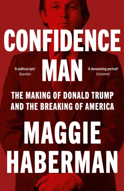 Confidence Man : The Making of Donald Trump and the Breaking of America-'9780008470227