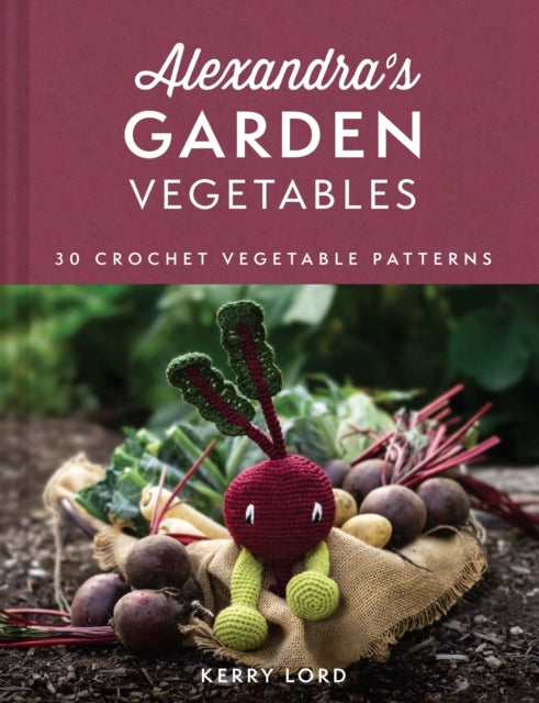 Alexandra's Garden Vegetables : 30 Crochet Vegetable Patterns-'9780008554002