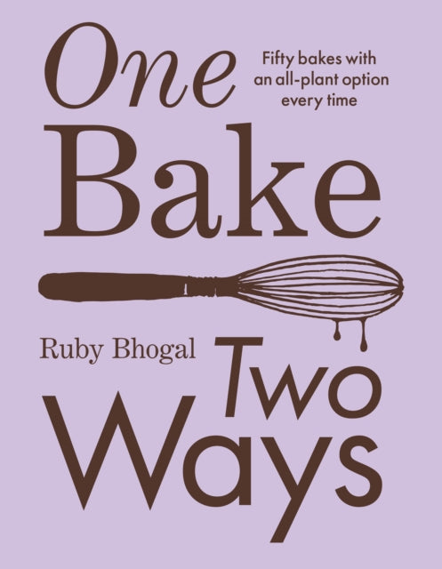 One Bake, Two Ways : 50 Crowd-Pleasing Bakes with an All-Plant Option Every Time-'9780008603823