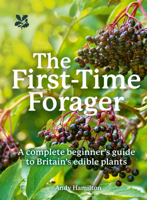 The First-Time Forager : A Complete Beginner’s Guide to Britain’s Edible Plants-'9780008641351