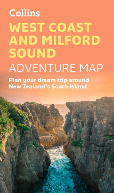 West Coast and Milford Sound Adventure Map : Plan Your Dream Trip Around New Zealand's South Island-'9780008652975