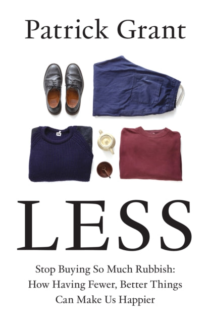 Less : Stop Buying So Much Rubbish: How Having Fewer, Better Things Can Make Us Happier-'9780008664008