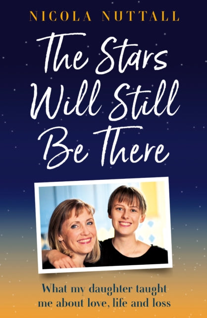 The Stars Will Still Be There : What My Daughter Taught Me About Love, Life and Loss-'9780008667979