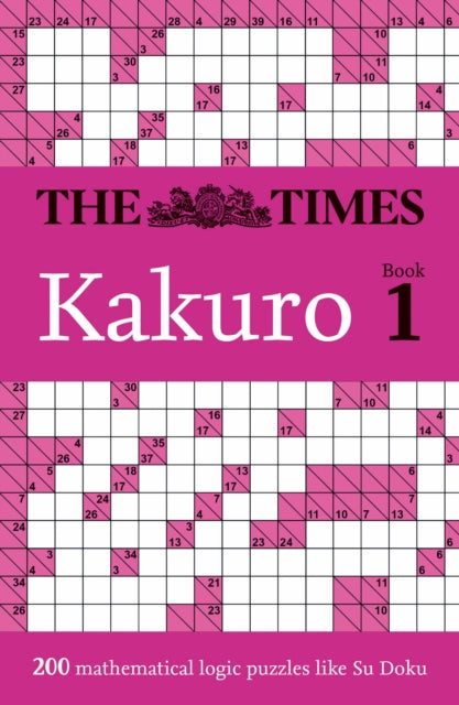 The Times Kakuro Book 1 : 200 Mathematical Logic Puzzles-'9780008673062