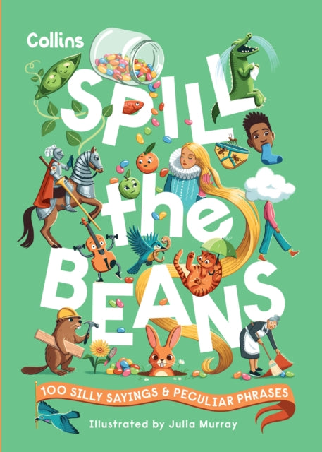 Spill the Beans : 100 Silly Sayings and Peculiar Phrases-'9780008688295