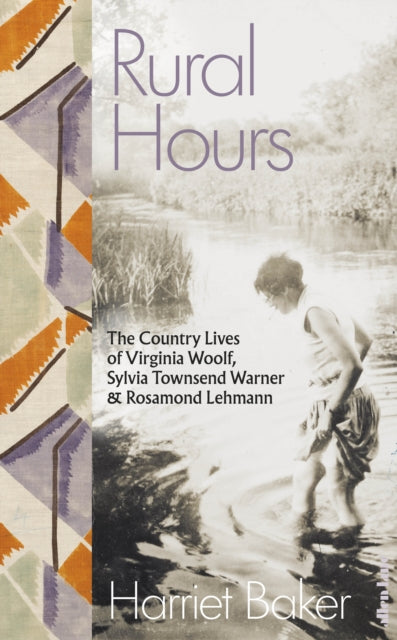 Rural Hours : The Country Lives of Virginia Woolf, Sylvia Townsend Warner and Rosamond Lehmann-'9780241540510