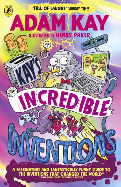 Kay’s Incredible Inventions : A fascinating and fantastically funny guide to inventions that changed the world (and some that definitely didn't)-'9780241540800