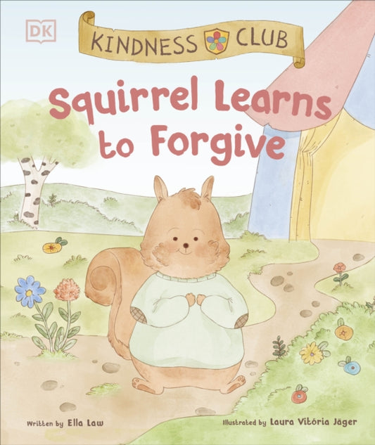 Kindness Club Squirrel Learns to Forgive : Join the Kindness Club as They Find the Courage to Be Kind-'9780241583944