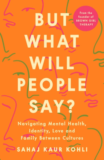 But What Will People Say? : Navigating Mental Health, Identity, Love and Family Between Cultures-'9780241584897